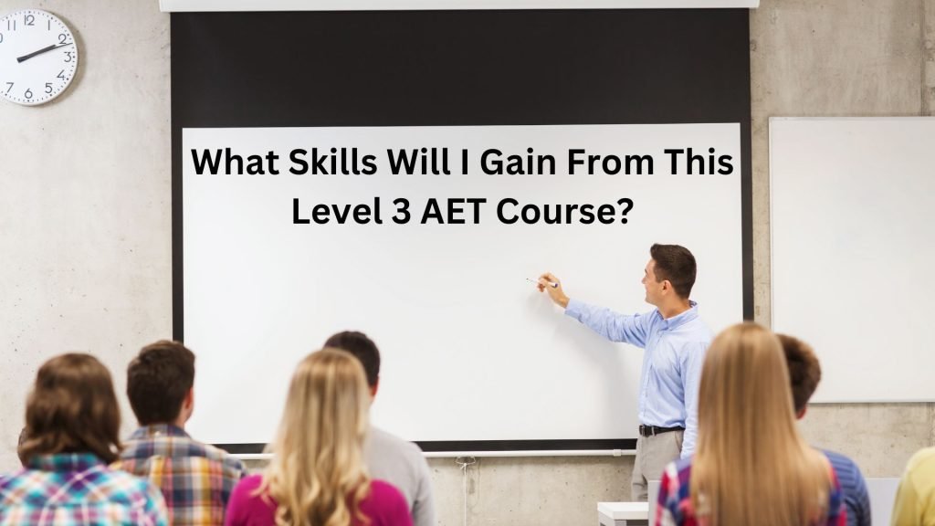 What-Skills-Will-I-Gain-From-This-Level-3-AET-Course