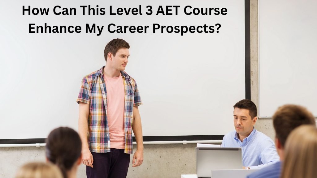 How-Can-This-Level-3-AET-Course-Enhance-My-Career-Prospects