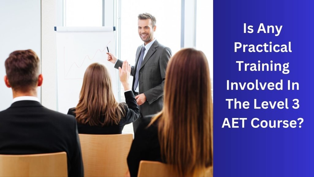 Is-Any-Practical-Training-Involved-In-The-Level-3-AET-Course
