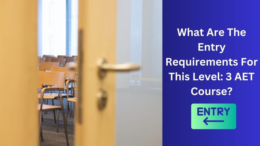 What Are The Entry Requirements For This Lavel3 Aet Course