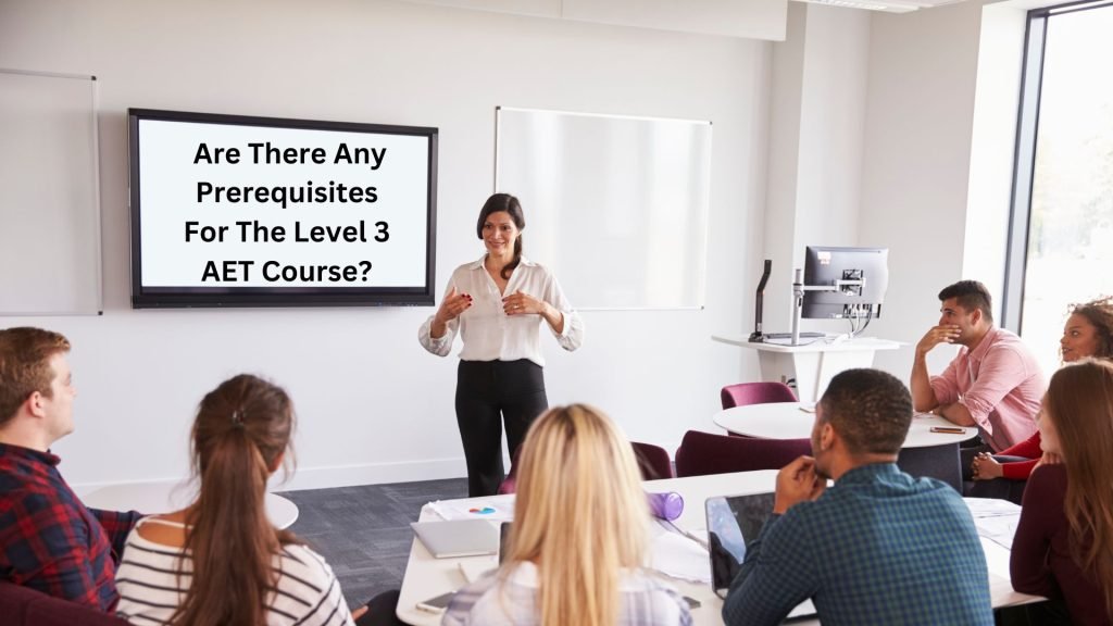 Are There Any Prerequisites For The Level 3 AET Course