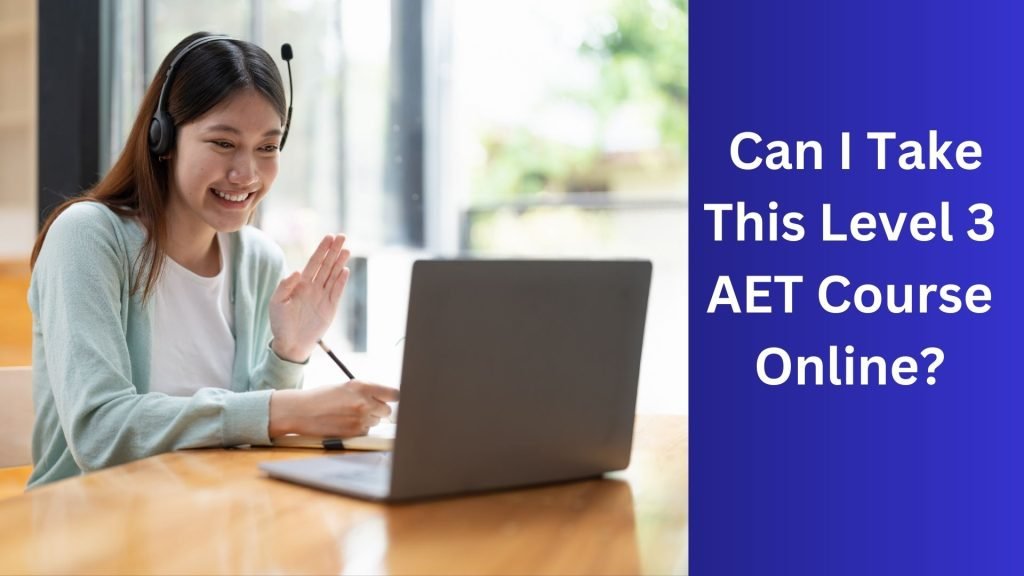 Can I Take This Level 3 AET Course Online
