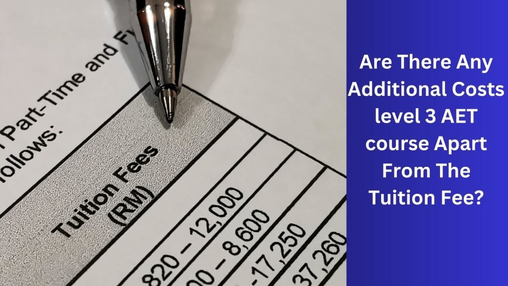 Are-There-Any-Additional-Costs-level-3-AET-course-Apart-From-The-Tuition-Fee