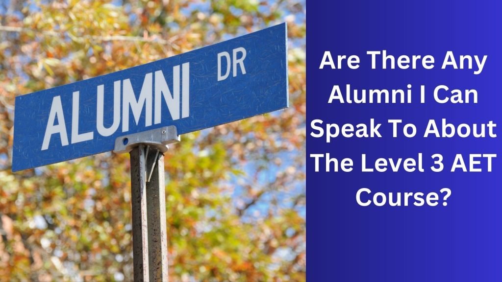 Are There Any Alumni I Can Speak To About The Level 3 AET Course