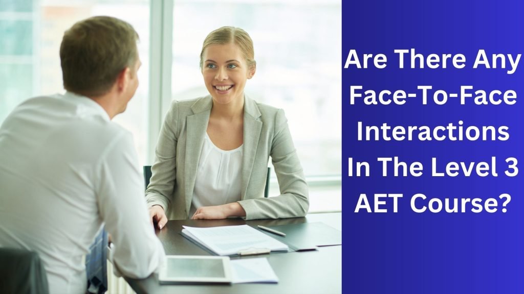 Are There Any Face-To-Face Interactions In The Level 3 AET Course
