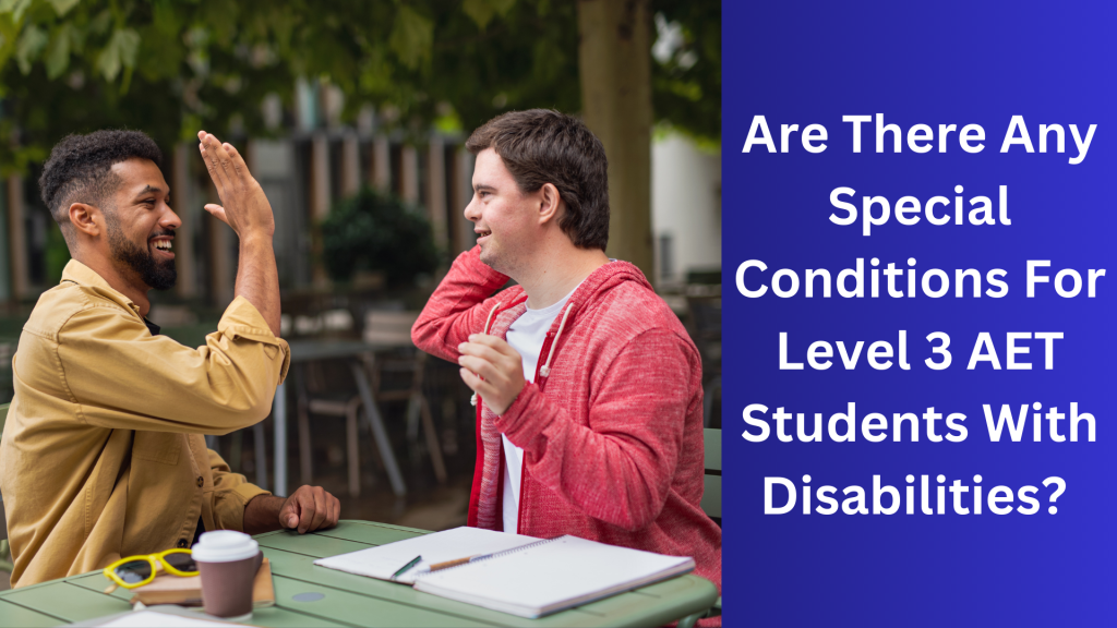 Are There Any Special Conditions For Level 3 AET Students With Disabilities