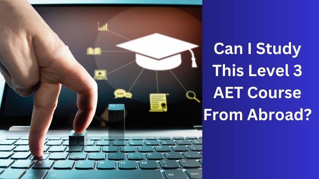 Can I Study This Level 3 AET Course From Abroad