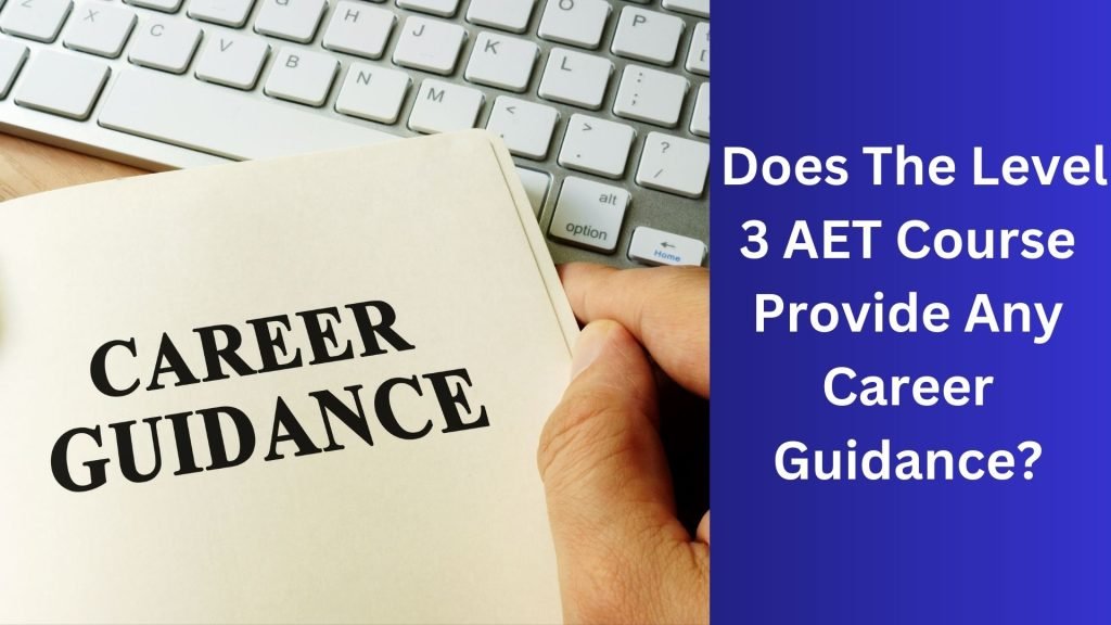 Does The Level 3 AET Course Provide Any Career Guidance