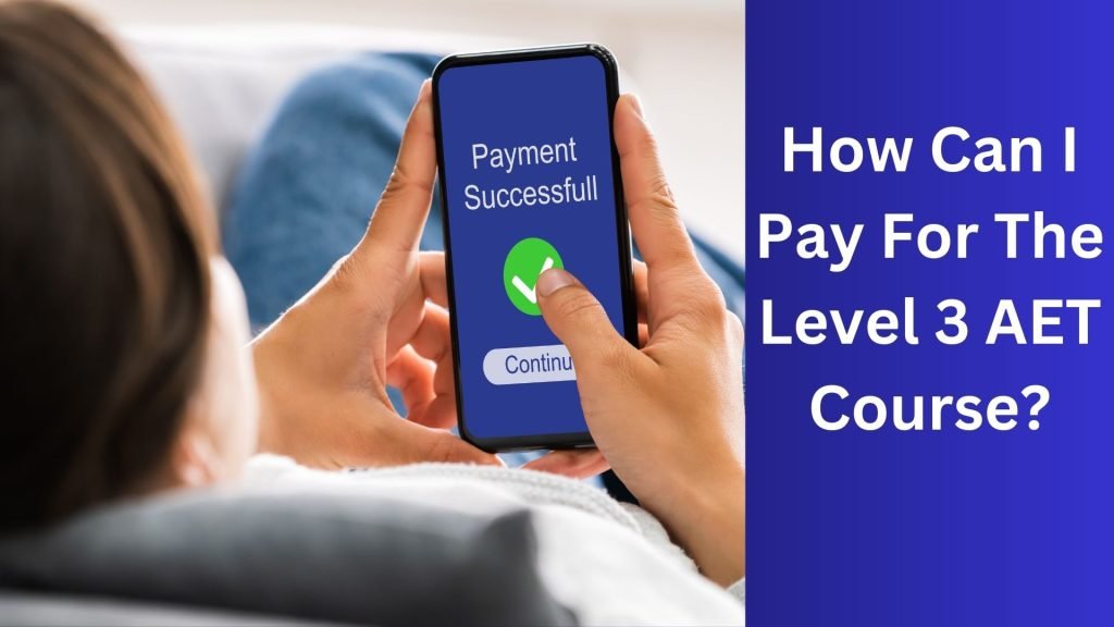 How Can I Pay For The Level 3 AET Course