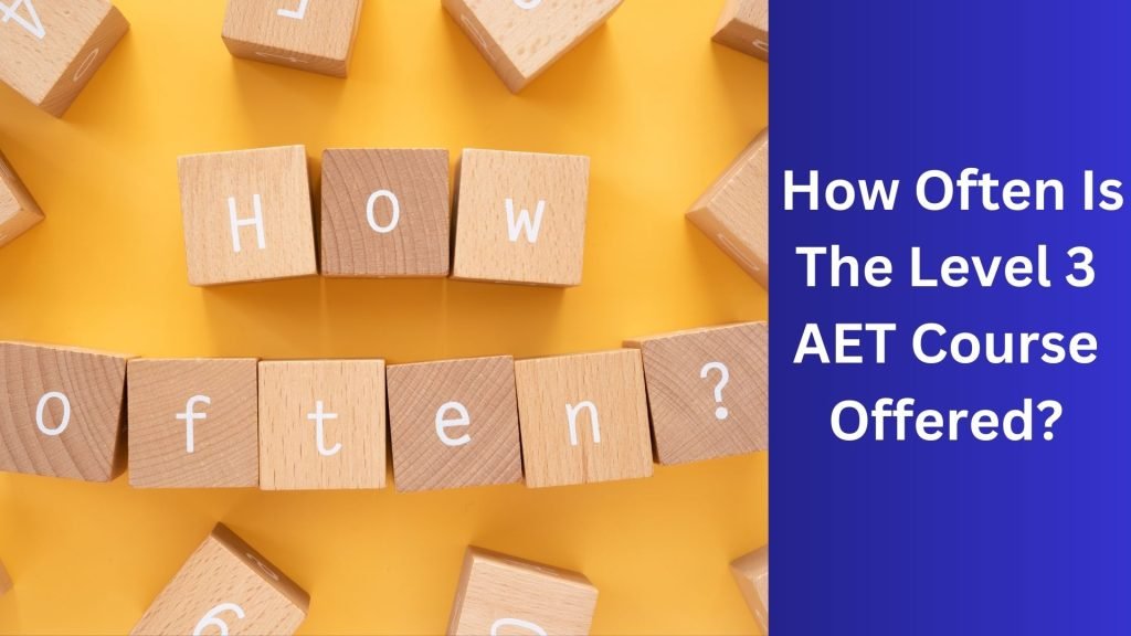 How Often Is The Level 3 AET Course Offered