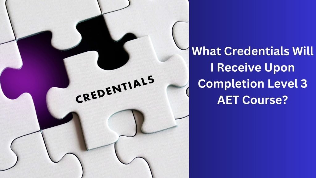 What-Credentials-Will-I-Receive-Upon-Completion-Level-3-AET-Course