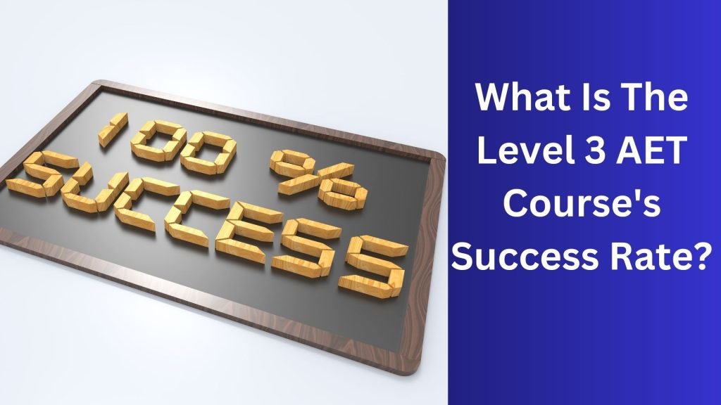 What Is The Level 3 AET Course's Success Rate