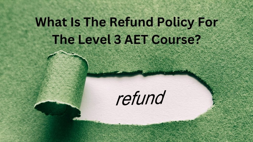 What Is The Refund Policy For The Level 3 AET Course