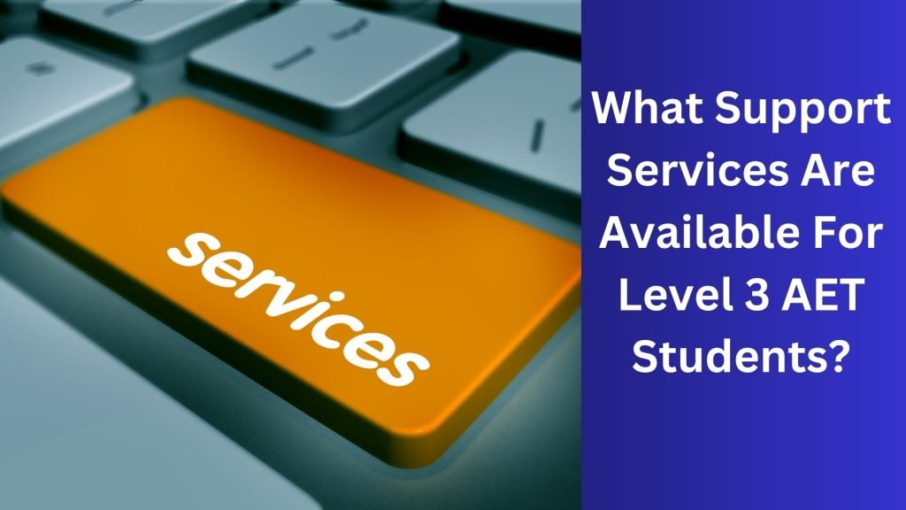 What Support Services Are Available For Level 3 AET Students