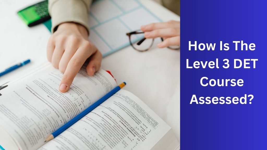 How Is The Level 3 DET Course Assessed