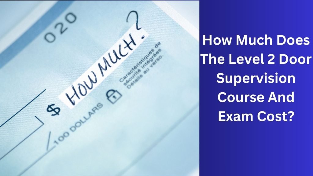How Much Does The Level 2 Door Supervision Course And Exam Cost