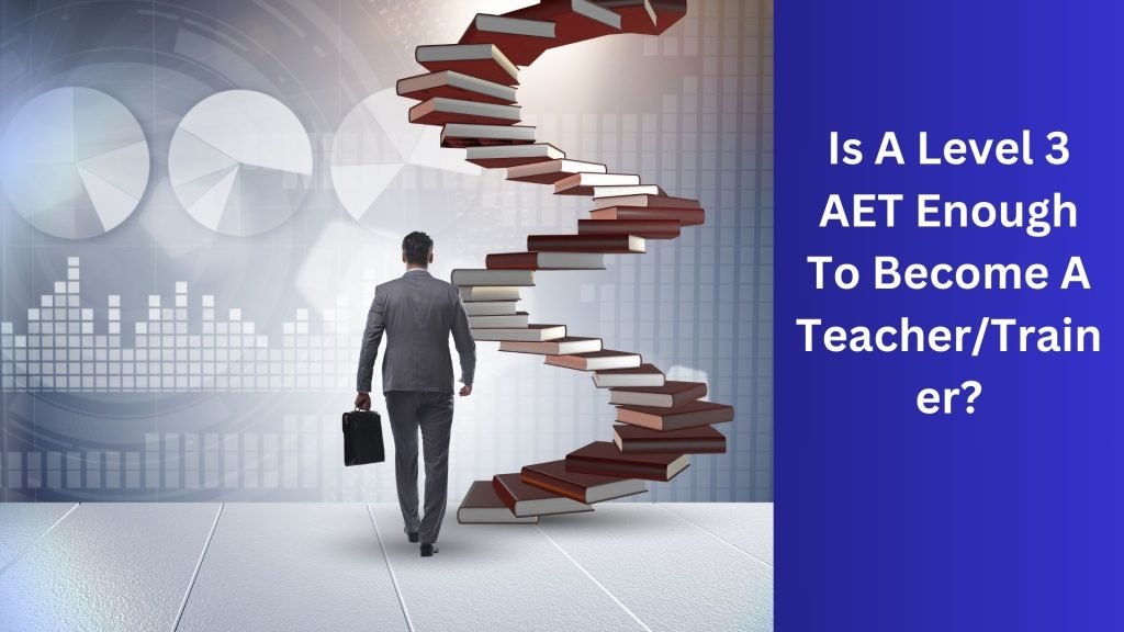 Is A Level 3 AET Enough To Become A TeacherTrainer