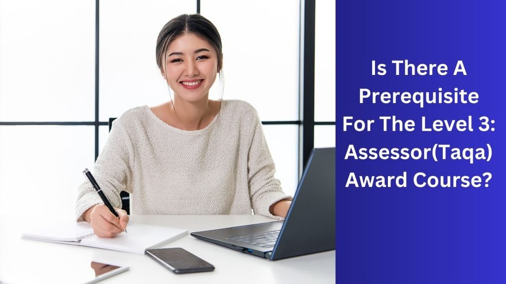 Is There A Prerequisite For The Level 3 Assessor(Taqa) Award Course