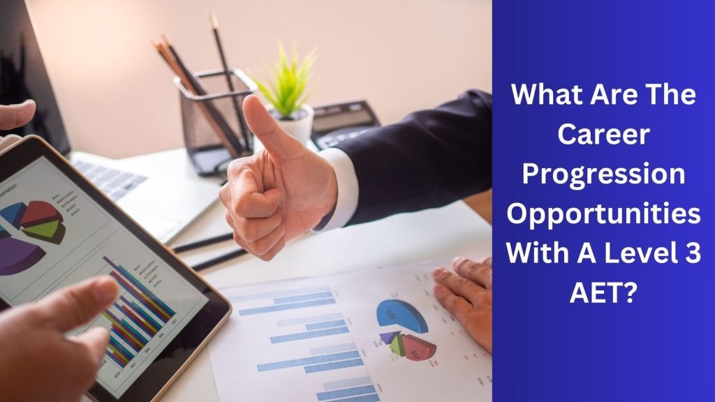 What Are The Career Progression Opportunities With A Level 3 AET