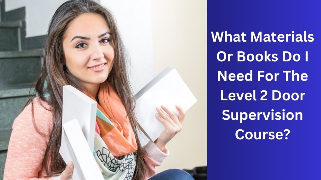 What Materials Or Books Do I Need For The Level 2 Door Supervision Course
