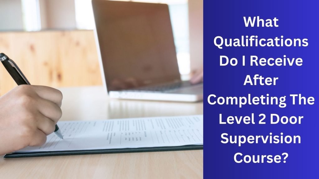 What Qualifications Do I Receive After Completing The Level 2 Door Supervision Course