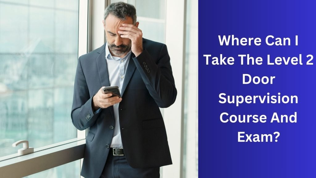 Where Can I Take The Level 2 Door Supervision Course And Exam