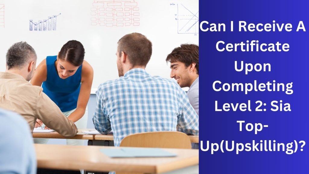 Can I Receive A Certificate Upon Completing Level 2 Sia Top-Up(Upskilling)