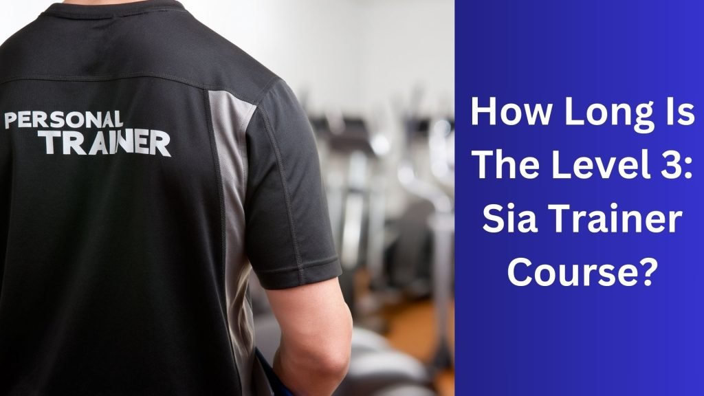 How Long Is The Level 3 Sia Trainer Course