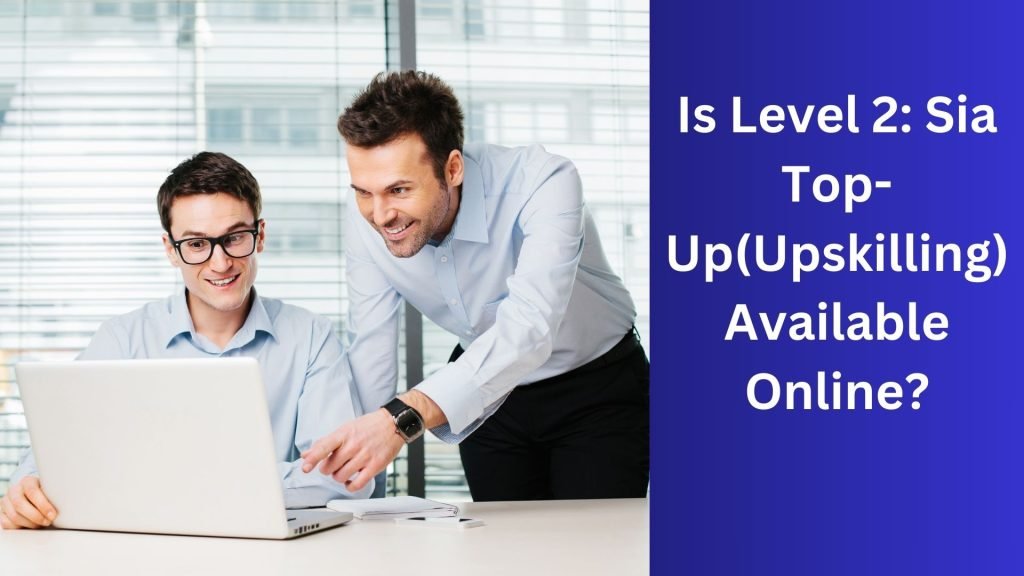 Is Level 2 Sia Top-Up(Upskilling) Available Online