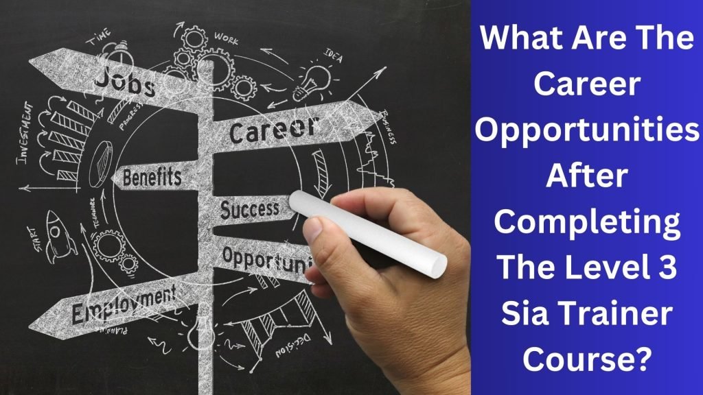 What Are The Career Opportunities After Completing The Level 3 Sia Trainer Course