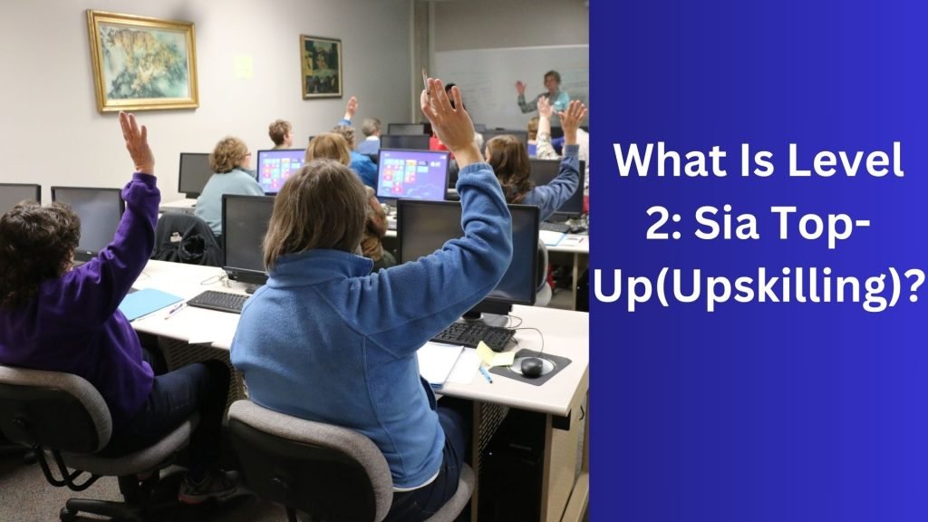 What Is Level 2 Sia Top-Up(Upskilling)