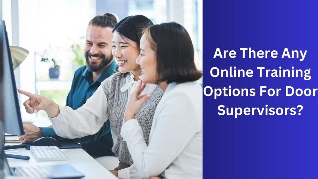Are There Any Online Training Options For Door Supervisors