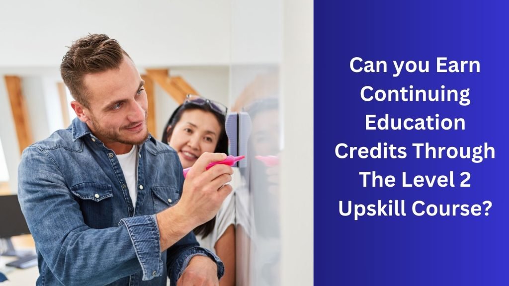 Can you Earn Continuing Education Credits Through The Level 2 Upskill Course