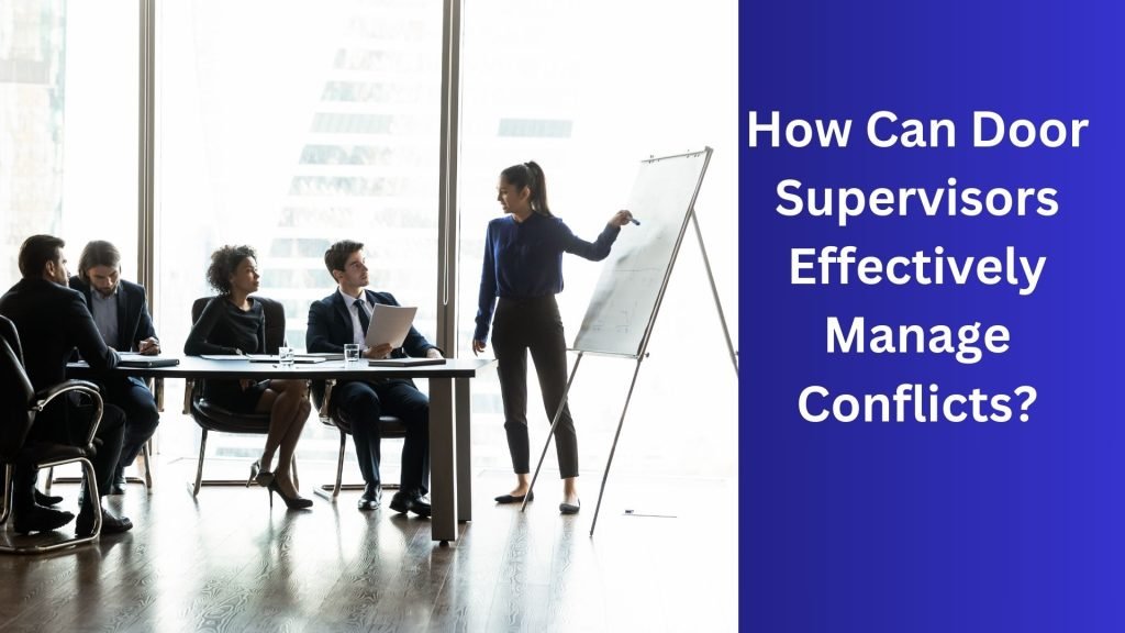 How Can Door Supervisors Effectively Manage Conflicts