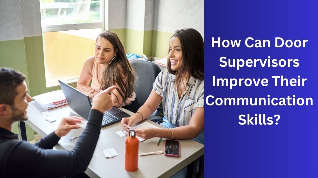 How Can Door Supervisors Improve Their Communication Skills