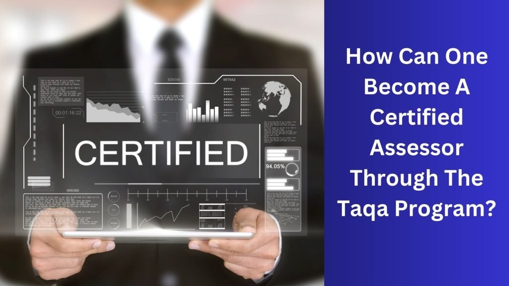 How Can One Become A Certified Assessor Through The Taqa Program