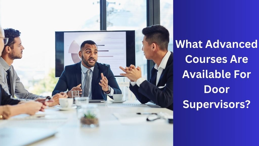 What Advanced Courses Are Available For Door Supervisors