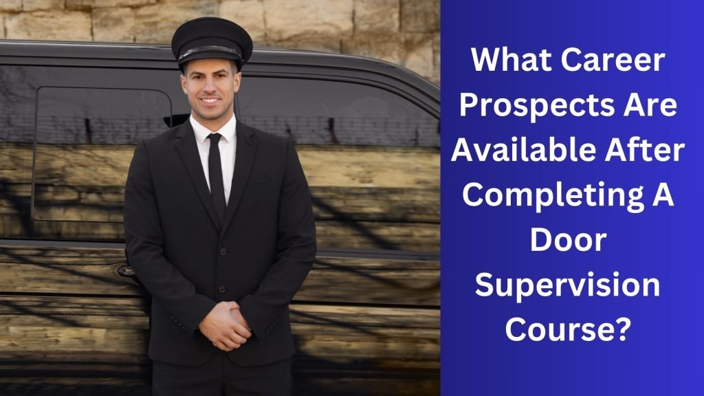 What Career Prospects Are Available After Completing A Door Supervision Course