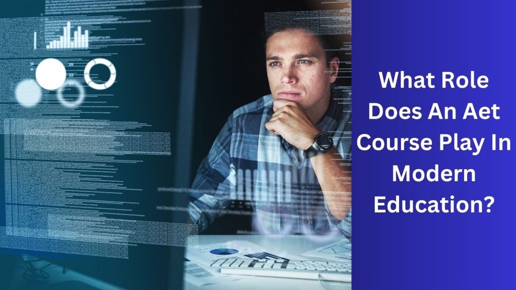 What Role Does An Aet Course Play In Modern Education