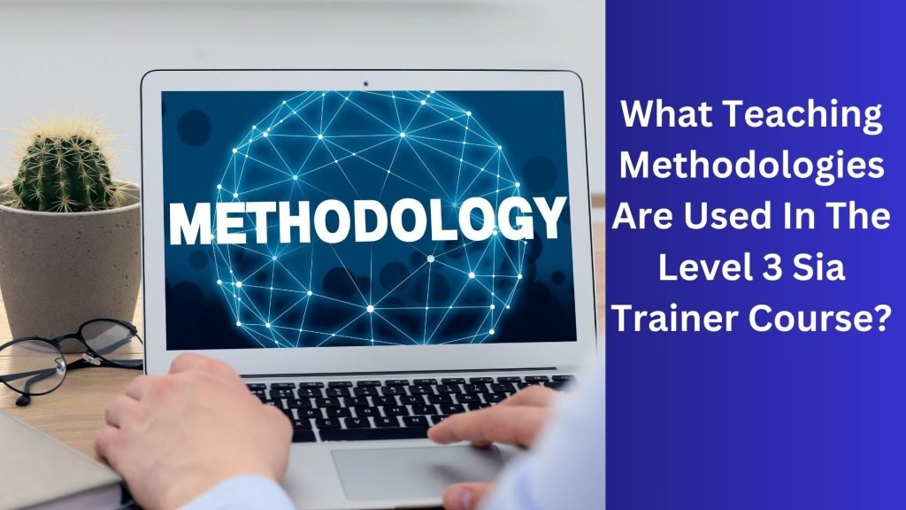 What Teaching Methodologies Are Used In The Level 3 Sia Trainer Course