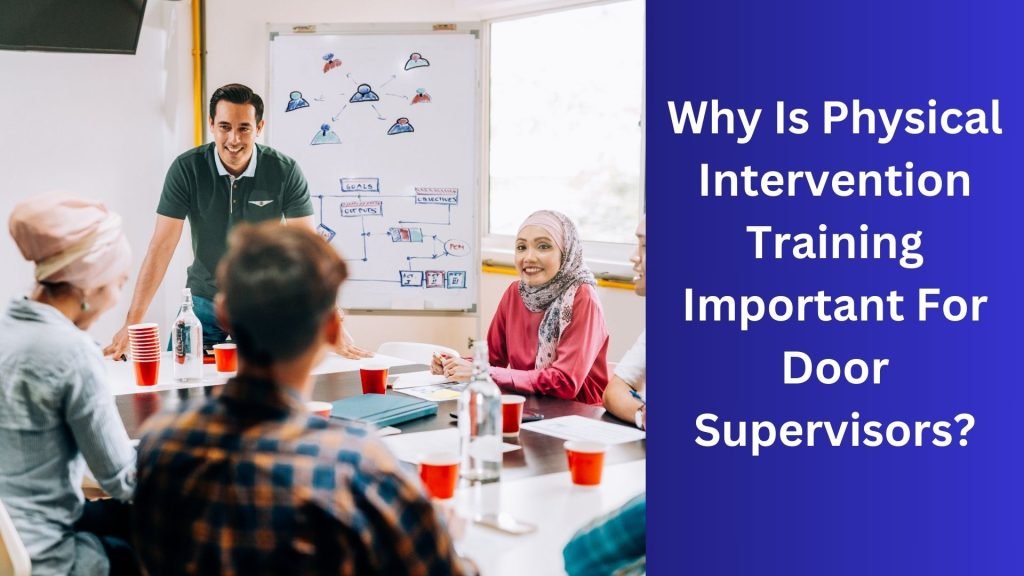 Why Is Physical Intervention Training Important For Door Supervisors