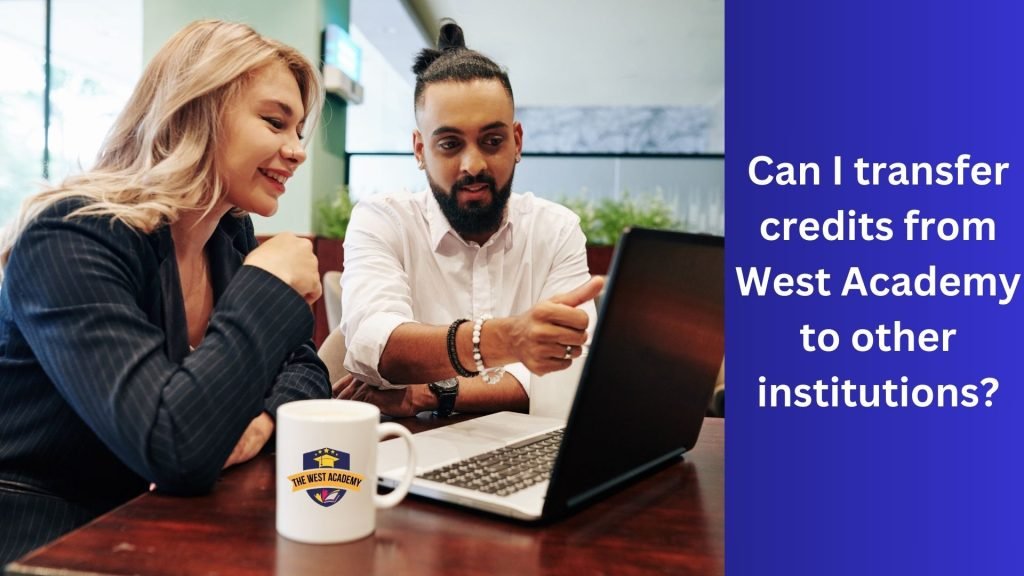 Can I transfer credits from West Academy to other institutions