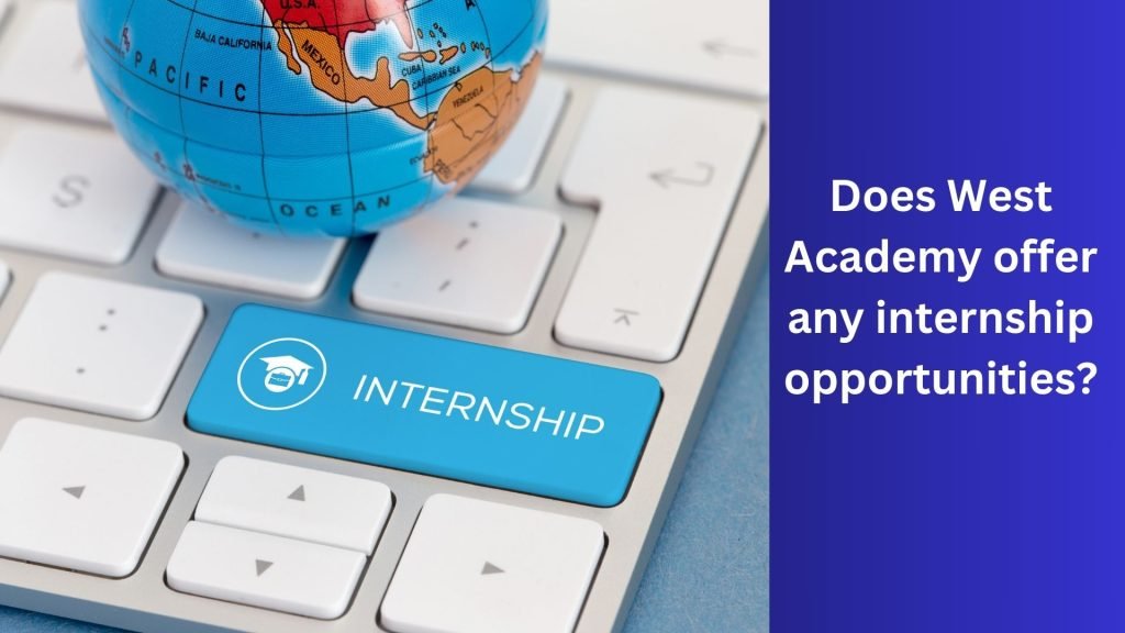 Does West Academy offer any internship opportunities
