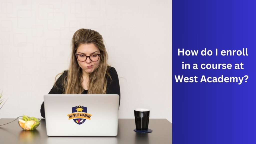 How do I enroll in a course at West Academy