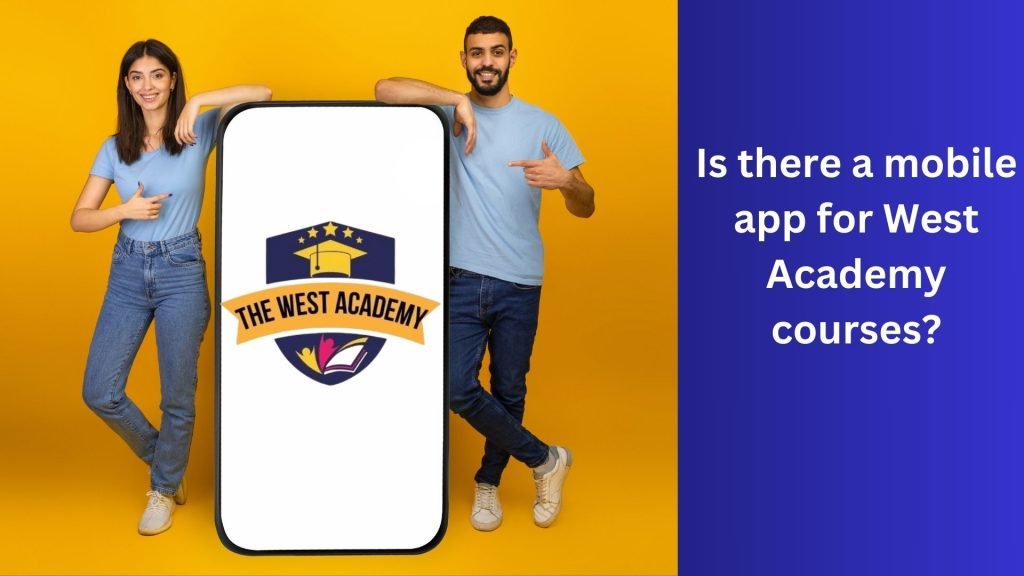 Is there a mobile app for West Academy courses
