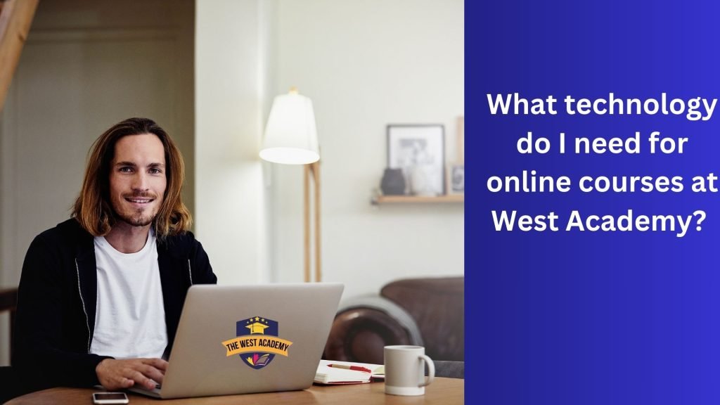 What technology do I need for online courses at West Academy
